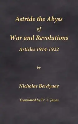A cheval sur l'abîme des guerres et des révolutions : Articles 1914-1922 - Astride the Abyss of War and Revolutions: Articles 1914-1922