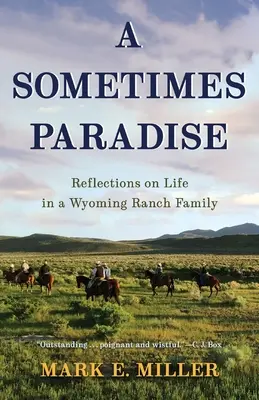 Un paradis parfois : Réflexions sur la vie d'une famille de ranch dans le Wyoming - A Sometimes Paradise: Reflections on Life in a Wyoming Ranch Family