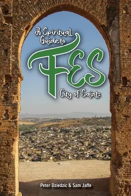 Guide spirituel de Fès - A Spiritual Guide to Fes