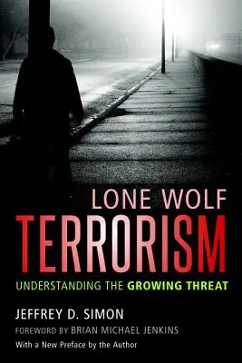Lone Wolf Terrorism : Comprendre la menace croissante - Lone Wolf Terrorism: Understanding the Growing Threat