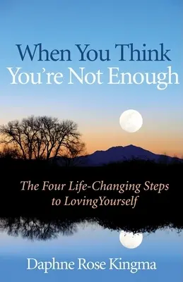 Quand vous pensez que vous n'êtes pas assez : Les quatre étapes qui changent la vie pour s'aimer soi-même (Cadeau pour les femmes, livre de motivation, et les fans de Never Good Enough or - When You Think You're Not Enough: The Four Life-Changing Steps to Loving Yourself (Gift for Women, Motivational Book, and Fans of Never Good Enough or