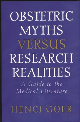 Obstetric Myths Versus Research Realities (Mythes obstétriques et réalités de la recherche) : Un guide de la littérature médicale - Obstetric Myths Versus Research Realities: A Guide to the Medical Literature