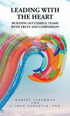 Diriger avec le cœur : Construire des équipes performantes avec confiance et compassion - Leading With the Heart: Building successful teams with trust and compassion