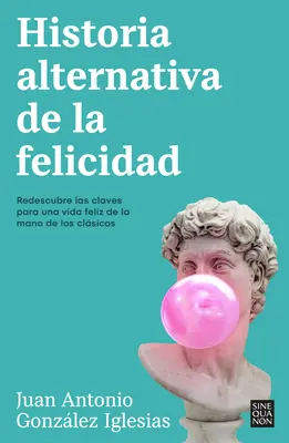 Historia Alternativa de la Felicidad / Une histoire alternative du bonheur - Historia Alternativa de la Felicidad / An Alternative History of Happiness