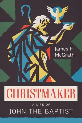 L'artisan du Christ : Une vie de Jean-Baptiste - Christmaker: A Life of John the Baptist