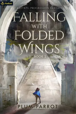 Tomber avec des ailes repliées 2 : Une progression Litrpg Fantasy - Falling with Folded Wings 2: A Litrpg Progression Fantasy