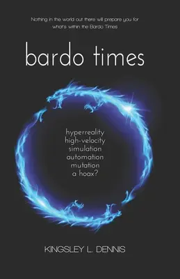 Bardo Times : hyperréalité, haute vitesse, simulation, automatisation, mutation - un canular ? - Bardo Times: hyperreality, high-velocity, simulation, automation, mutation - a hoax?