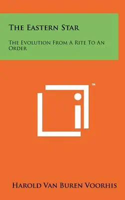L'Étoile de l'Est : L'évolution d'un rite à un ordre - The Eastern Star: The Evolution from a Rite to an Order
