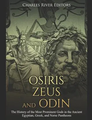 Osiris, Zeus et Odin : L'histoire des principaux dieux des anciens panthéons égyptien, grec et nordique - Osiris, Zeus, and Odin: The History of the Most Prominent Gods in the Ancient Egyptian, Greek, and Norse Pantheons