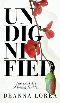 L'indignité : L'art perdu d'être caché - Undignified: The Lost Art of Being Hidden