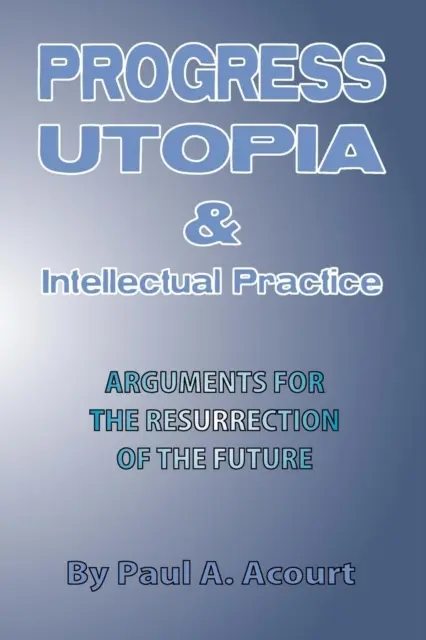 Progrès, utopie et pratique intellectuelle - Progress, Utopia and Intellectual Practice