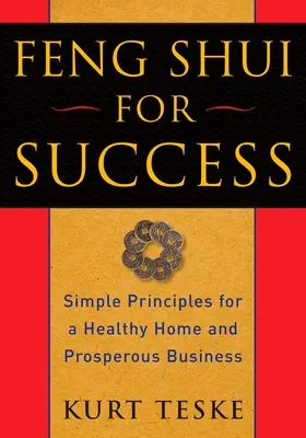 Feng Shui pour le succès : Des principes simples pour une maison saine et des affaires prospères - Feng Shui for Success: Simple Principles for a Healthy Home and Prosperous Business