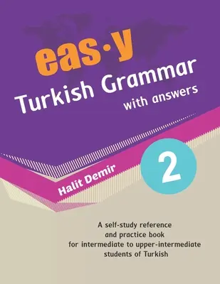 Grammaire turque facile avec réponses 2 : intermédiaire (B1) à intermédiaire supérieur - easy Turkish Grammar with answers 2: intermediate (B1) to upper-intermediate