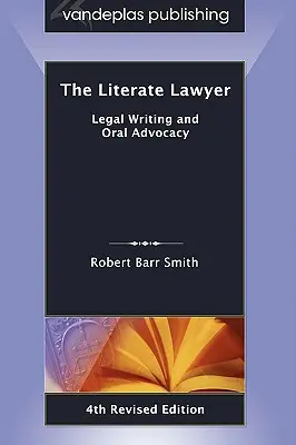 L'avocat lettré : Rédaction juridique et plaidoirie, 4e édition révisée - The Literate Lawyer: Legal Writing and Oral Advocacy, 4th Revised Edition