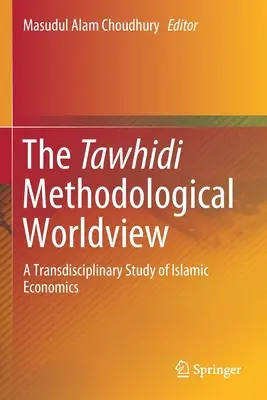 La vision du monde méthodologique de Tawhidi : Une étude transdisciplinaire de l'économie islamique - The Tawhidi Methodological Worldview: A Transdisciplinary Study of Islamic Economics