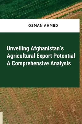 Révéler le potentiel d'exportation agricole de l'Afghanistan : une analyse complète - Unveiling Afghanistan's Agricultural Export Potential A Comprehensive Analysis