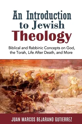 Introduction à la théologie juive : Concepts bibliques et rabbiniques sur Dieu, la Torah, la vie après la mort, etc. - An Introduction to Jewish Theology: Biblical and Rabbinic Concepts on God, the Torah, Life After Death, and More