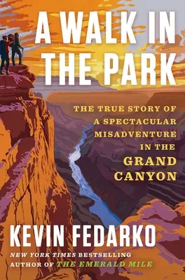Une promenade dans le parc : L'histoire vraie d'une mésaventure spectaculaire dans le Grand Canyon - A Walk in the Park: The True Story of a Spectacular Misadventure in the Grand Canyon