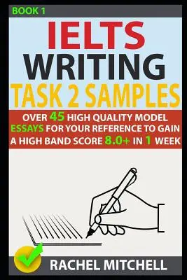 Ielts Writing Task 2 Samples : Plus de 45 essais modèles de haute qualité pour votre référence afin d'obtenir un score élevé de 8.0+ en 1 semaine. - Ielts Writing Task 2 Samples: Over 45 High-Quality Model Essays for Your Reference to Gain a High Band Score 8.0+ in 1 Week