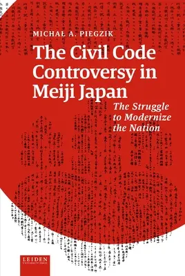 La controverse du code civil au Japon de l'ère Meiji : La lutte pour la modernisation de la nation - The Civil Code Controversy in Meiji Japan: The Struggle to Modernize the Nation