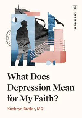 Que signifie la dépression pour ma foi ? - What Does Depression Mean for My Faith?