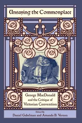 La banalité à l'état pur : George MacDonald et la critique des conventions victoriennes - Unsaying the Commonplace: George MacDonald and the Critique of Victorian Convention