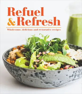 Refuel & Refresh : Recettes saines, délicieuses et réparatrices - Refuel & Refresh: Wholesome, Delicious and Restorative Recipes