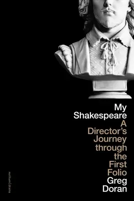 Mon Shakespeare : Le voyage d'un metteur en scène à travers le premier folio - My Shakespeare: A Director's Journey Through the First Folio