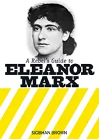 Guide du rebelle sur Eleanor Marx - Rebel's Guide to Eleanor Marx