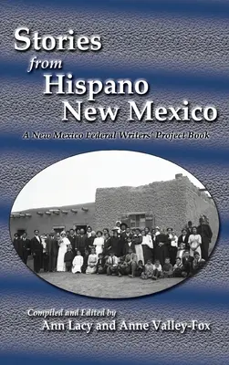 Histoires d'Hispano New Mexico : Un livre du Projet fédéral des écrivains du Nouveau-Mexique - Stories from Hispano New Mexico: A New Mexico Federal Writers' Project Book