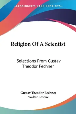 La religion d'un scientifique : Sélection de Gustav Theodor Fechner - Religion Of A Scientist: Selections From Gustav Theodor Fechner