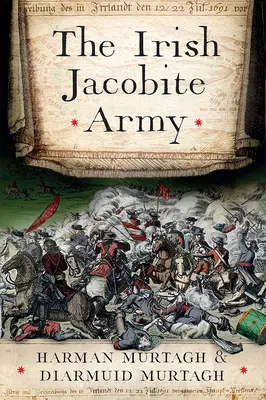L'armée jacobite irlandaise, 1689-91 : Anatomie de la force - The Irish Jacobite Army, 1689-91: Anatomy of the Force
