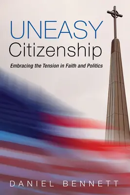 Uneasy Citizenship : Accepter la tension entre foi et politique - Uneasy Citizenship: Embracing the Tension in Faith and Politics