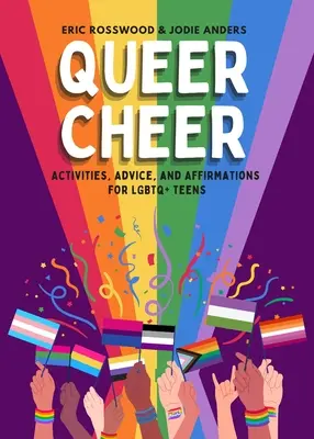 Queer Cheer : Activités, conseils et affirmations pour les adolescents LGBTQ - Queer Cheer: Activities, Advice, and Affirmations for LGBTQ+ Teens