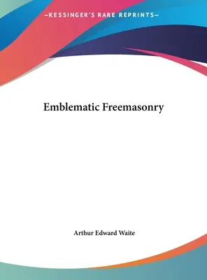 La franc-maçonnerie emblématique - Emblematic Freemasonry