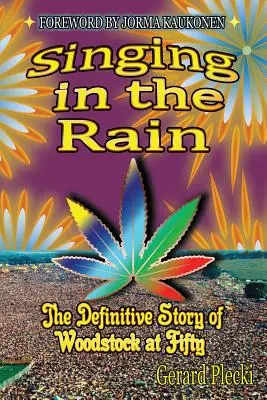 Chanter sous la pluie : l'histoire définitive de Woodstock à cinquante ans - Singing in the Rain: The Definitive Story of Woodstock at Fifty