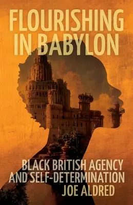 S'épanouir à Babylone : L'agence et l'autodétermination des Noirs britanniques - Flourishing in Babylon: Black British Agency and Self-Determination