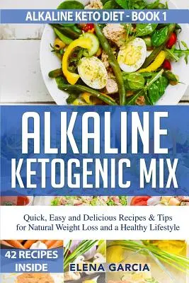 Mélange cétogène alcalin : Recettes et conseils rapides, faciles et délicieux pour une perte de poids naturelle et un mode de vie sain - Alkaline Ketogenic Mix: Quick, Easy, and Delicious Recipes & Tips for Natural Weight Loss and a Healthy Lifestyle