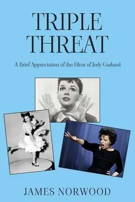 Triple menace : Une brève appréciation des films de Judy Garland - Triple Threat: A Brief Appreciation of the Films of Judy Garland