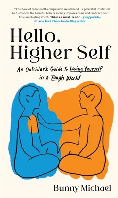 Bonjour, moi supérieur : Un guide pour s'aimer soi-même dans un monde difficile - Hello, Higher Self: An Outsider's Guide to Loving Yourself in a Tough World