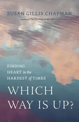 Quel est le chemin vers le haut ? Trouver le cœur dans les moments les plus difficiles - Which Way Is Up?: Finding Heart in the Hardest of Times