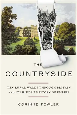 La campagne : Dix promenades rurales à travers la Grande-Bretagne et son histoire cachée de l'empire - The Countryside: Ten Rural Walks Through Britain and Its Hidden History of Empire