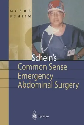 Schein's Common Sense Emergency Abdominal Surgery : Un petit livre pour les résidents, les chirurgiens en réflexion et même les étudiants - Schein's Common Sense Emergency Abdominal Surgery: A Small Book for Residents, Thinking Surgeons and Even Students