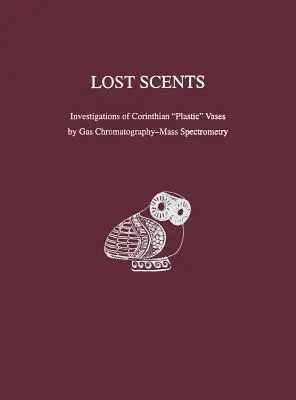 Senteurs perdues - Étude des vases corinthiens en « plastique » par chromatographie en phase gazeuse et spectrométrie de masse - Lost Scents – Investigations of Corinthian 