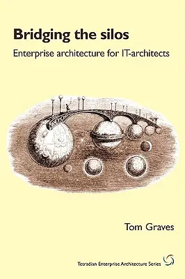 Bridging the Silos : Enterprise Architecture for It-Architects (en anglais) - Bridging the Silos: Enterprise Architecture for It-Architects