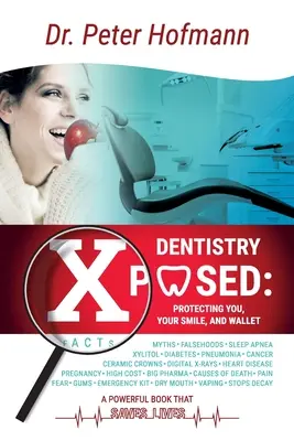 Dentistry Xposed : Vous protéger, protéger votre sourire et protéger votre portefeuille - Dentistry Xposed: Protecting You, Your Smile, and Your Wallet