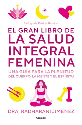 El Gran Libro de la Salud Integral Femenina : Una Gua Para La Plenitud del Cuerp O, La Mente Y El Espritu / The Big Book of Comprehensive Women's Hea - El Gran Libro de la Salud Integral Femenina: Una Gua Para La Plenitud del Cuerp O, La Mente Y El Espritu / The Big Book of Comprehensive Women's Hea