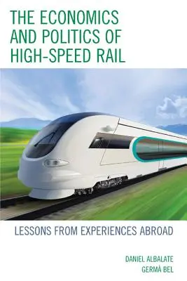 L'économie et la politique des trains à grande vitesse : leçons tirées d'expériences étrangères - The Economics and Politics of High-Speed Rail: Lessons from Experiences Abroad