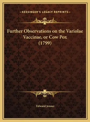 Observations complémentaires sur le vaccin Variolae ou la variole de la vache - Further Observations on the Variolae Vaccinae, or Cow Pox