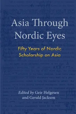 L'Asie à travers les yeux des Nordiques : Cinquante ans d'études nordiques sur l'Asie - Asia Through Nordic Eyes: Fifty Years of Nordic Scholarship on Asia